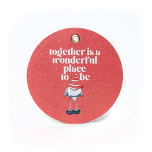 Cargar imagen en el visor de la galería, Tag Circular &quot;Together is a wonderful place to be &quot;
